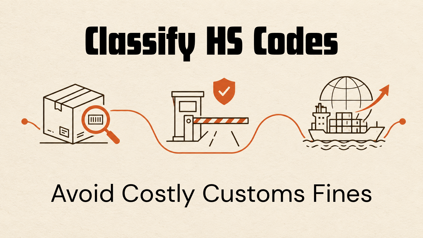 How to Classify HS Codes and Avoid Costly Customs Fines